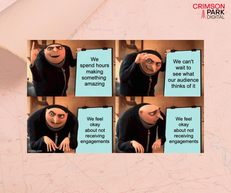 Meme of Gru from Despicable Me in which he is excited to share something he spent hours creating but feels conflicted over having to accept that it might not receive engagements.